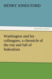 Cover von Washington and his colleagues, a chronicle of the rise and fall of federalism
