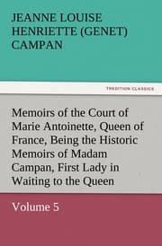 Cover von Memoirs of the Court of Marie Antoinette, Queen of France, Volume 5 Being the Historic Memoirs of Madam Campan, First Lady in Waiting to the Queen