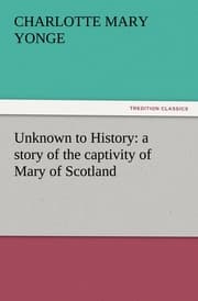 Cover von Unknown to History: a story of the captivity of Mary of Scotland