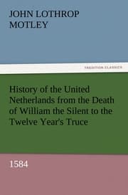 Cover von History of the United Netherlands from the Death of William the Silent to the Twelve Year's Truce, 1584