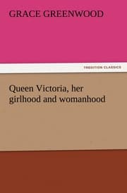 Cover von Queen Victoria, her girlhood and womanhood