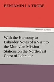 Cover von With the Harmony to Labrador Notes of a Visit to the Moravian Mission Stations on the North-East Coast of Labrador