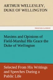Cover von Maxims and Opinions of Field-Marshal His Grace the Duke of Wellington, Selected From His Writings and Speeches During a Public Life of More Than Half a Century