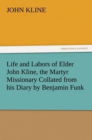 Cover von Life and Labors of Elder John Kline, the Martyr Missionary Collated from his Diary by Benjamin Funk