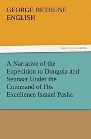 Cover von A Narrative of the Expedition to Dongola and Sennaar Under the Command of His Excellence Ismael Pasha, undertaken by Order of His Highness Mehemmed Ali Pasha, Viceroy of Egypt, By An American In The Service Of The Viceroy