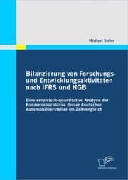 Cover von Bilanzierung von Forschungs- und Entwicklungsaktivitäten nach IFRS und HGB: Eine empirisch-quantitative Analyse der Konzernabschlüsse dreier deutscher Automobilhersteller im Zeitvergleich