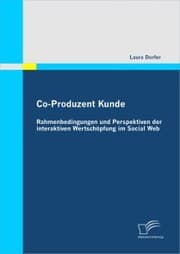 Cover von Co-Produzent Kunde: Rahmenbedingungen und Perspektiven der interaktiven Wertschöpfung im Social Web