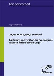 Cover von Jagen oder gejagt werden? Darstellung und Funktion der Frauenfiguren in Martin Walsers Roman 'Jagd'