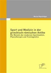 Cover von Sport und Medizin in der griechisch-römischen Antike: Die Wurzeln der modernen Sportmedizin, Physiotherapie und Trainingslehre