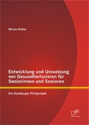 Cover von Entwicklung und Umsetzung von Gesundheitszielen für Seniorinnen und Senioren: Ein Hamburger Pilotprojekt