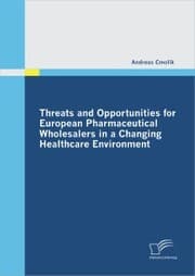 Cover von Threats and Opportunities for European Pharmaceutical Wholesalers in a Changing Healthcare Environment