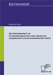 Cover von Die Patentierbarkeit von Computerprogrammen nach deutschem, europäischem und US-amerikanischem Recht
