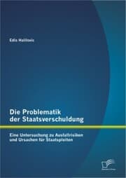 Cover von Die Problematik der Staatsverschuldung: Eine Untersuchung zu Ausfallrisiken und Ursachen für Staatspleiten