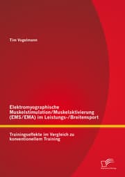 Cover von Elektromyographische Muskelstimulation/Muskelaktivierung (EMS/EMA) im Leistungs-/Breitensport: Trainingseffekte im Vergleich zu konventionellem Training