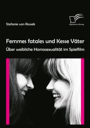Cover von Femmes fatales und Kesse Väter: Über weibliche Homosexualität im Spielfilm