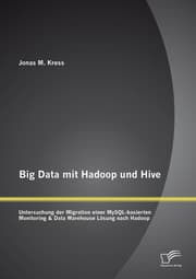 Cover von Big Data mit Hadoop und Hive: Untersuchung der Migration einer MySQL-basierten Monitoring & Data Warehouse Lösung nach Hadoop