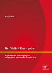 Cover von Der Vielfalt Raum geben: Möglichkeiten zum Umgang mit individuellen Ressourcen im Unterricht