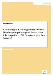 Cover von Controlling in Kreativagenturen: Welche Handlungsempfehlungen können einer inhabergeführten Werbeagentur gegeben werden?