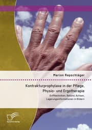 Cover von Kontrakturprophylaxe in der Pflege, Physio- und Ergotherapie: Grifftechniken, Befund, Achsen, Lagerungsinformationen in Bildern
