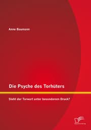 Cover von Die Psyche des Torhüters: Steht der Torwart unter besonderem Druck?