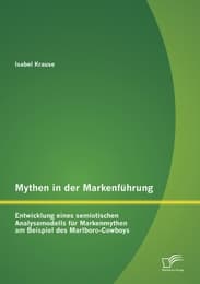 Cover von Mythen in der Markenführung: Entwicklung eines semiotischen Analysemodells für Markenmythen am Beispiel des Marlboro-Cowboys