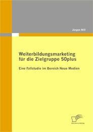 Cover von Weiterbildungsmarketing für die Zielgruppe 50plus - Eine Fallstudie im Bereich Neue Medien