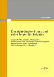 Cover von Einsatzbedingter Stress und seine Folgen für Soldaten: Diagnostische, sozialpsychologische, psychoanalytische und individualpsychologische Betrachtungen sowie literarische Illustration von Stress-Schäden