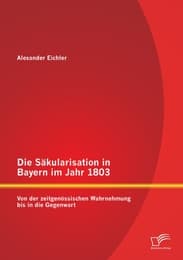 Cover von Die Säkularisation in Bayern im Jahr 1803