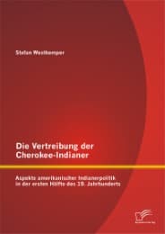 Cover von Die Vertreibung der Cherokee-Indianer: Aspekte amerikanischer Indianerpolitik in der ersten Hälfte des 19.Jahrhunderts