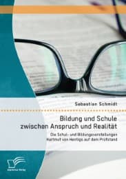 Cover von Bildung und Schule zwischen Anspruch und Realität: Die Schul- und Bildungsvorstellungen Hartmut von Hentigs auf dem Prüfstand