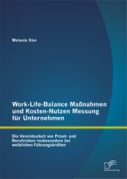 Cover von Work-Life-Balance Maßnahmen und Kosten-Nutzen Messung für Unternehmen: Die Vereinbarkeit von Privat- und Berufsleben insbesondere bei weiblichen Führungskräften