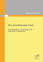 Cover von Das verschlossene Land: Zum Verhältnis von Ideologie und Sicherheit in Nordkorea