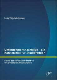 Cover von Unternehmensnachfolge - ein Karriereziel für Studierende?: Studie der beruflichen Intention von Österreichs Hochschülern
