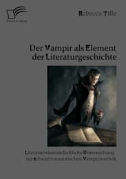 Cover von Der Vampir als Element der Literaturgeschichte: Literaturwissenschaftliche Untersuchung zur schwarzromantischen Vampirmotivik