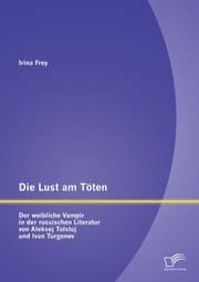 Cover von Die Lust am Töten - Der weibliche Vampir in der russischen Literatur von Aleksej Tolstoj und Ivan Turgenev