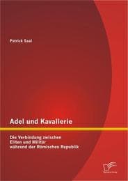 Cover von Adel und Kavallerie: Die Verbindung zwischen Eliten und Militär während der Römischen Republik
