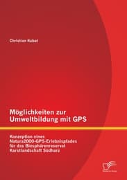 Cover von Möglichkeiten zur Umweltbildung mit GPS: Konzeption eines Natura2000-GPS-Erlebnispfades für das Biosphärenreservat Karstlandschaft Südharz