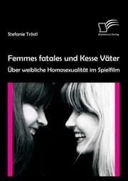 Cover von Femmes fatales und Kesse Väter: Über weibliche Homosexualität im Spielfilm