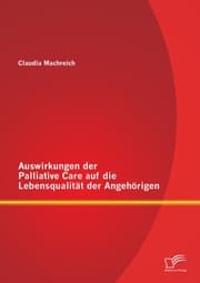 Cover von Auswirkungen der Palliative Care auf die Lebensqualität der Angehörigen