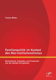 Cover von Familienpolitik im Kontext des Neo-Institutionalismus: Deutschland, Schweden und Frankreich aus der Gender-Perspektive
