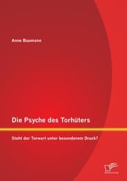 Cover von Die Psyche des Torhüters: Steht der Torwart unter besonderem Druck?