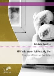 Cover von Hilf mir, wenn ich traurig bin: Trauerarbeit mit Kindern und Jugendlichen