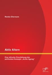 Cover von Aktiv Altern: Eine ethische Einschätzung des politischen Konzepts 'Active Ageing'