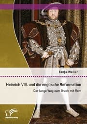 Cover von Heinrich VIII.und die englische Reformation: Der lange Weg zum Bruch mit Rom