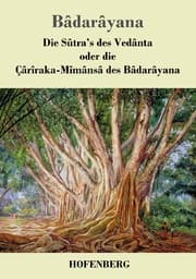 Cover von Die Sûtra's des Vedânta oder die Çârîraka-Mîmânsâ des Bâdarâyana