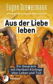 Cover von Aus der Liebe leben - Ein Gespräch mit Heribert Körlings über Leben und Tod