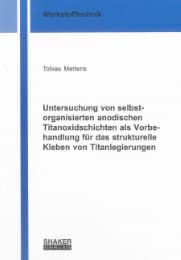 Cover von Untersuchung von selbstorganisierten anodischen Titanoxidschichten als Vorbehandlung für das strukturelle Kleben von Titanlegierungen