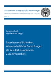 Cover von Tauschen und Schenken. Wissenschaftliche Sammlungen als Resultat europäischer Zusammenarbeit