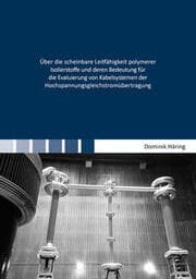 Cover von Über die scheinbare Leitfähigkeit polymerer Isolierstoffe und deren Bedeutung für die Evaluierung von Kabelsystemen der Hochspannungsgleichstromübertragung