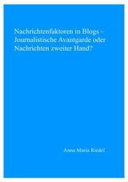 Cover von Nachrichtenfaktoren in Blogs - Journalistische Avantgarde oder Nachrichten zweiter Hand?